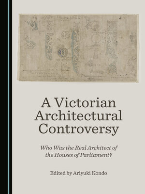 cover image of A Victorian Architectural Controversy: Who Was the Real Architect of the Houses of Parliament?